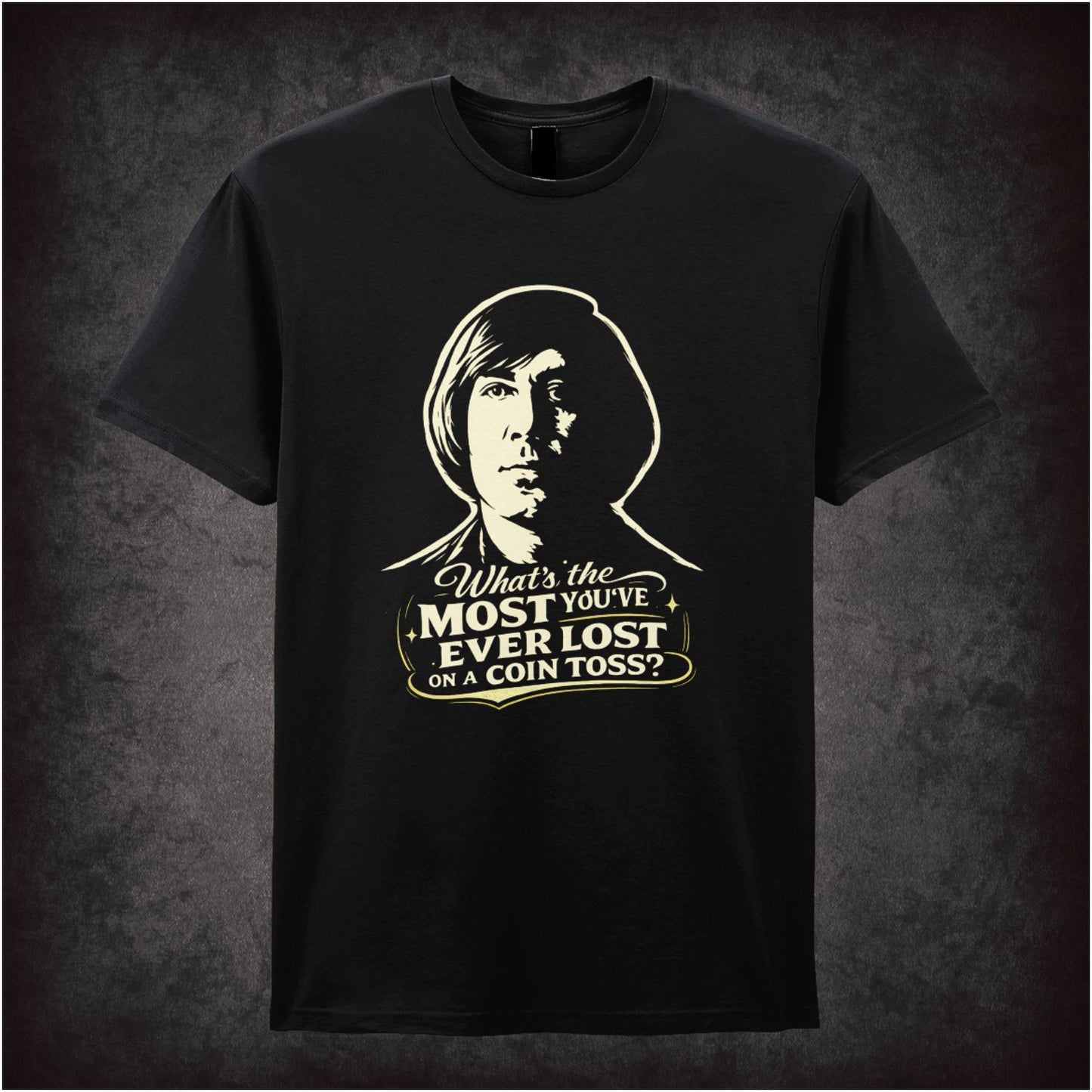 'What's the most you've ever lost on a coin toss?' quote T-shirt in black from No Country For Old Men