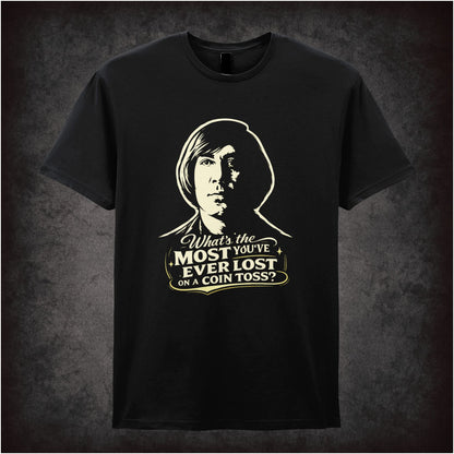 'What's the most you've ever lost on a coin toss?' quote T-shirt in black from No Country For Old Men