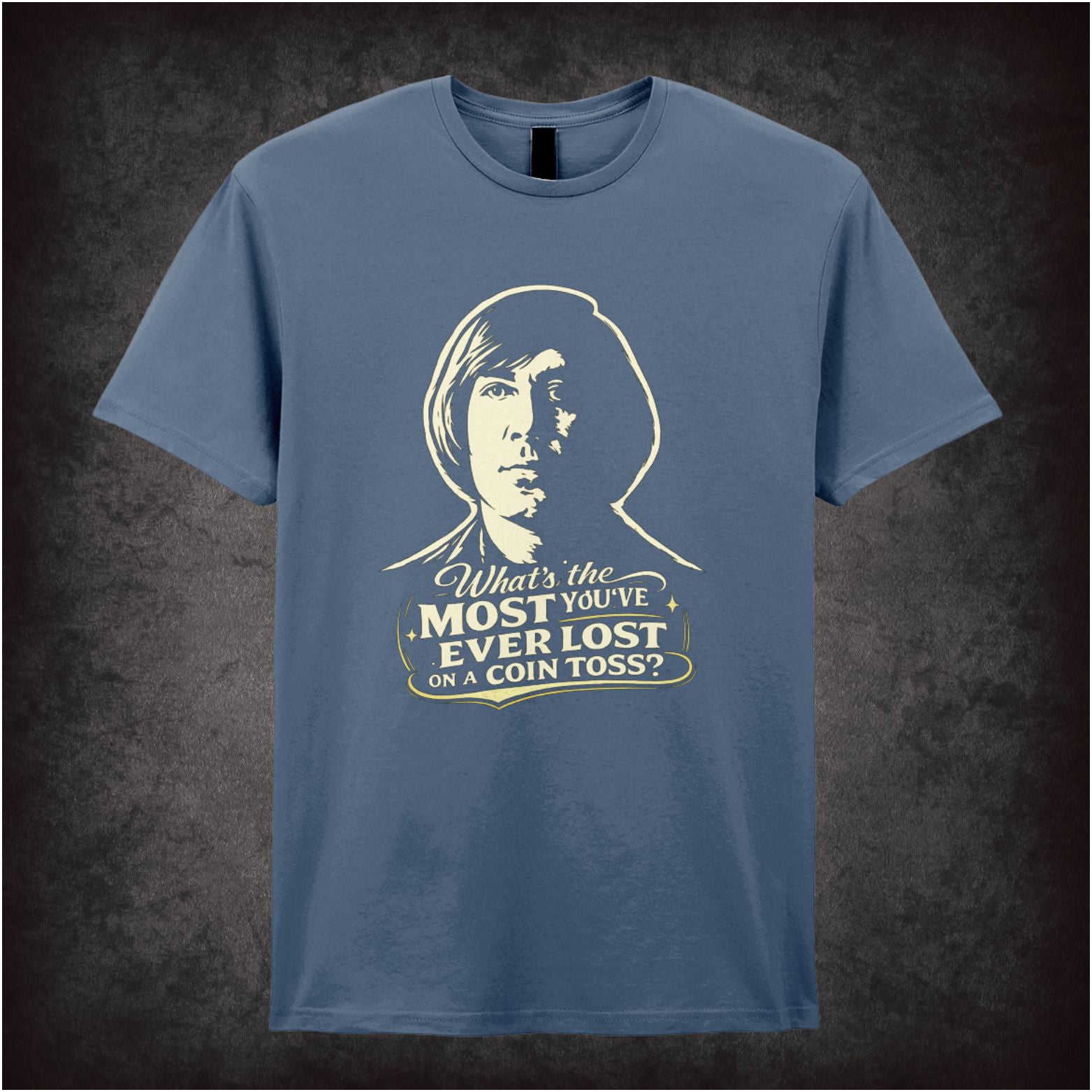 'What's the most you've ever lost on a coin toss?' quote T-shirt in indigo from No Country For Old Men