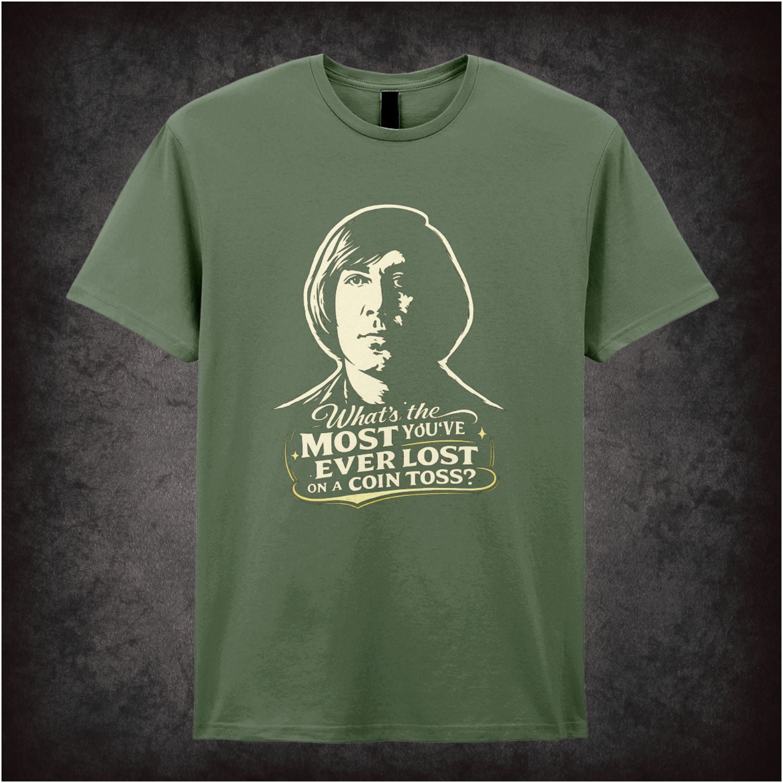 'What's the most you've ever lost on a coin toss?' quote T-shirt in military green from No Country For Old Men
