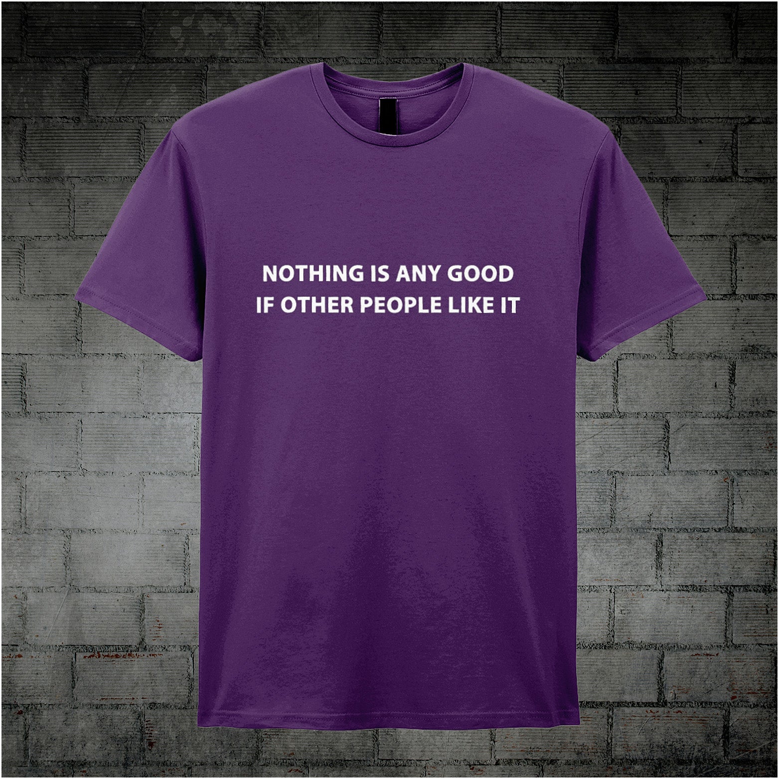 purple unisex T-shirt featuring the quote “Nothing Is Any Good If Other People Like It” inspired by The IT Crowd, displayed in bold white minimalist typography.
