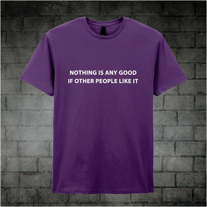 purple unisex T-shirt featuring the quote “Nothing Is Any Good If Other People Like It” inspired by The IT Crowd, displayed in bold white minimalist typography.