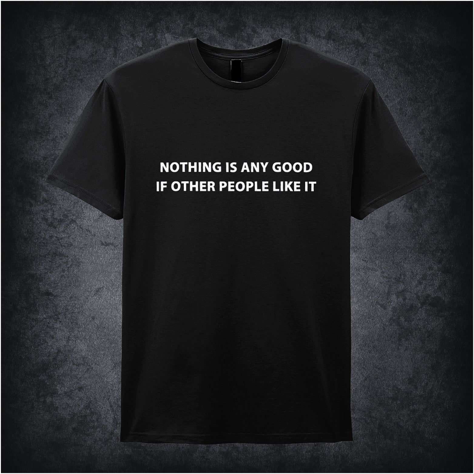 Black unisex T-shirt featuring the quote “Nothing Is Any Good If Other People Like It” inspired by The IT Crowd, displayed in bold white minimalist typography.