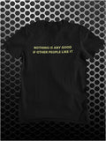 Nothing Is Any Good If Other People Like It - The IT Crowd Inspired Unisex T Shirt