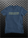 Nothing Is Any Good If Other People Like It - The IT Crowd Inspired Unisex T Shirt