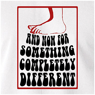 And Now For Something Completely Different - Monty Python Inspired Unisex T Shirt