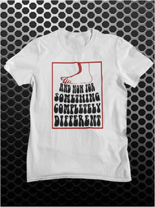 And Now For Something Completely Different - Monty Python Inspired Unisex T Shirt