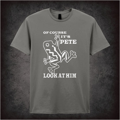 Of Course It's Pete Look At Him O Brother, Where Art Thou? inspired unisex T-shirt with graphic design