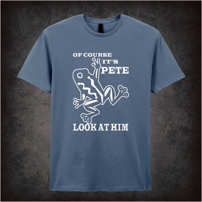 Of Course It's Pete, Look at Him – Softstyle Unisex Graphic T-Shirt