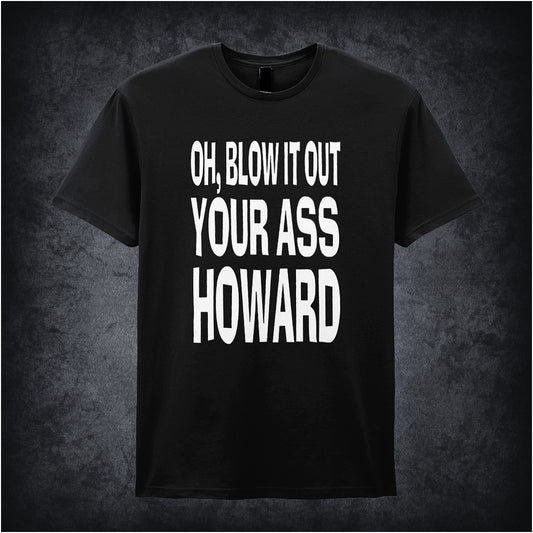 Black soft style unisex T-shirt featuring the quote "Oh, Blow It Out Your Ass Howard" inspired by Blazing Saddles, in bold Western-style lettering.