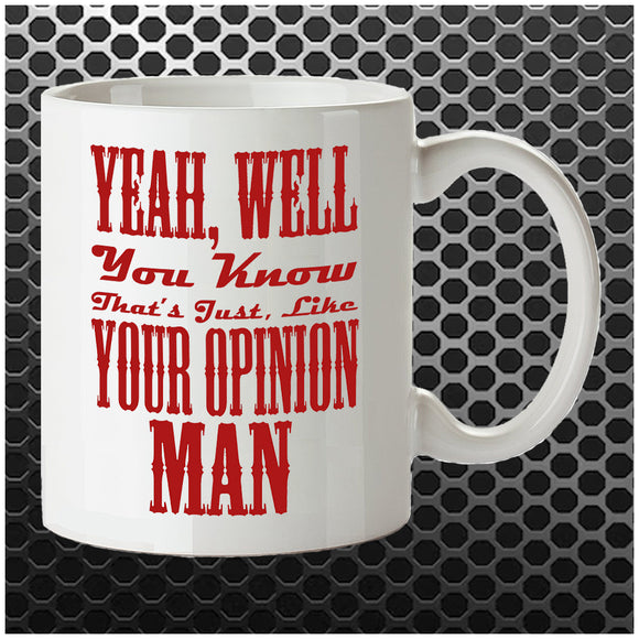 Yeah, Well, You Know, That's Just, Like, Your Opinion, Man - The Big Lebowski Inspired Mug