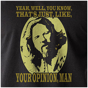 Yeah, Well, You Know, That's Just, Like, Your Opinion, Man - The Big Lebowski Inspired Unisex T Shirt