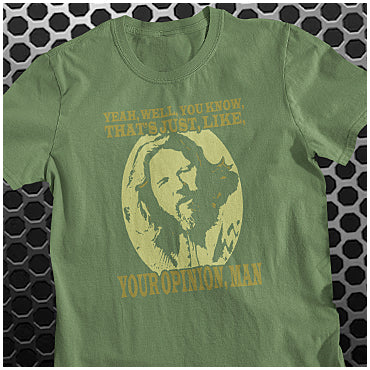 Yeah, Well, You Know, That's Just, Like, Your Opinion, Man - The Big Lebowski Inspired Unisex T Shirt