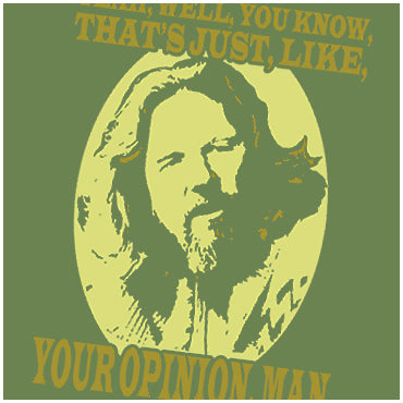 Yeah, Well, You Know, That's Just, Like, Your Opinion, Man - The Big Lebowski Inspired Unisex T Shirt