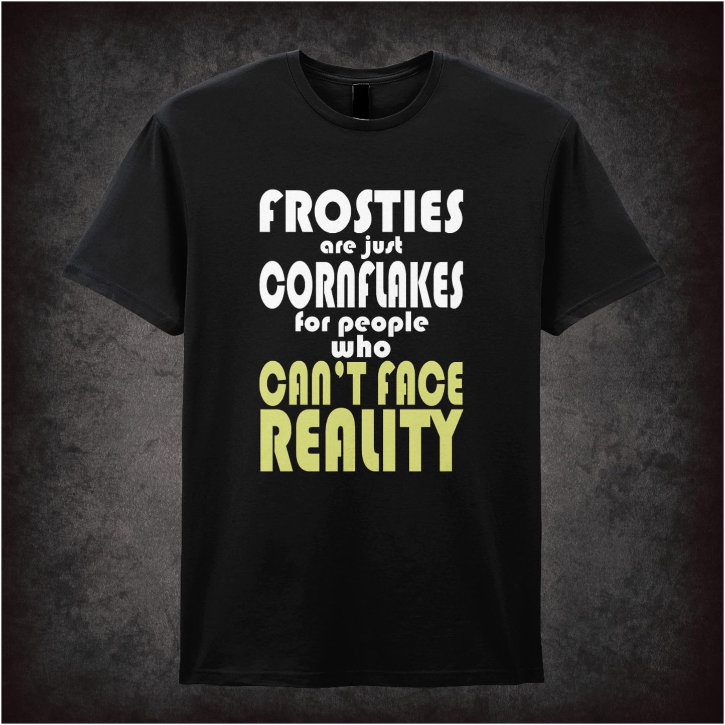 Frosties Are Just Cornflakes For People Who Can’t Face Reality – Cult British Comedy Graphic T-Shirt