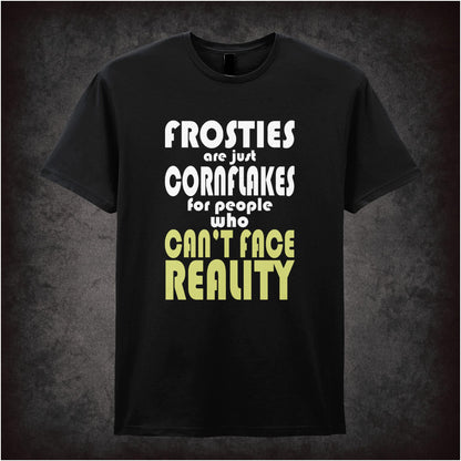 Frosties Are Just Cornflakes For People Who Can’t Face Reality – Cult British Comedy Graphic T-Shirt