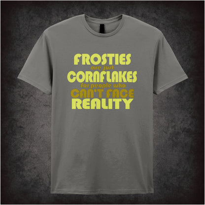 “Mark Corrigan ‘Frosties are just Cornflakes for people who can’t face reality’ T-shirt in charcoal from Peep Show”