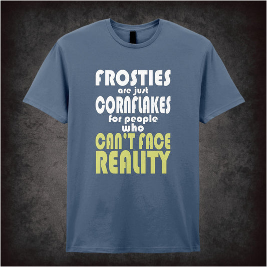 Frosties Are Just Cornflakes For People Who Can’t Face Reality – Cult British Comedy Graphic T-Shirt