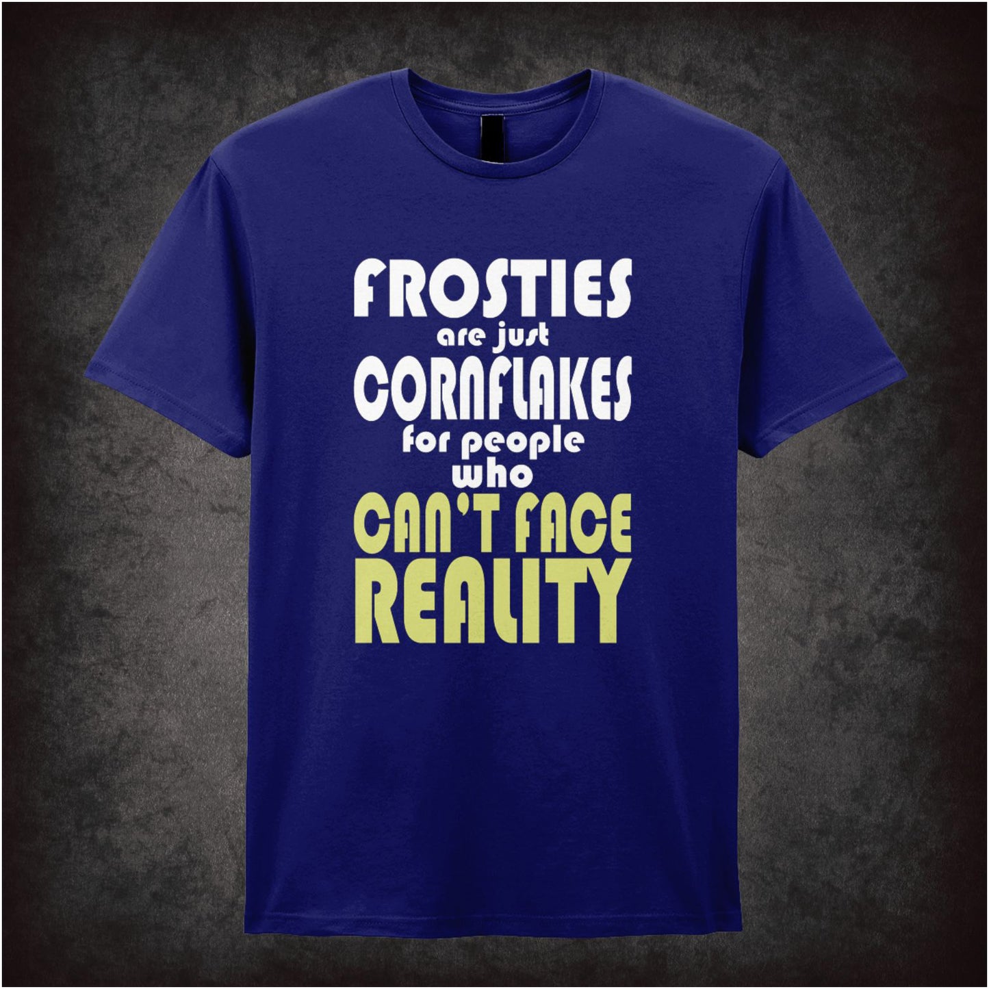 Frosties Are Just Cornflakes For People Who Can’t Face Reality – Cult British Comedy Graphic T-Shirt
