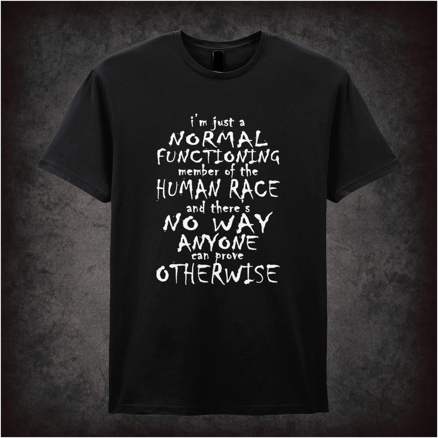 I’m Just A Normal Functioning Member Of The Human Race And There’s No Way Anyone Can Prove Otherwise – Cult British Comedy Graphic T-Shirt