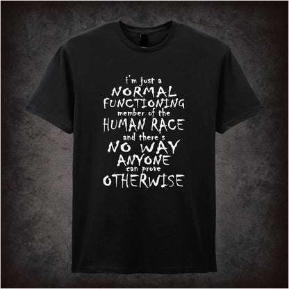 I’m Just A Normal Functioning Member Of The Human Race And There’s No Way Anyone Can Prove Otherwise – Cult British Comedy Graphic T-Shirt