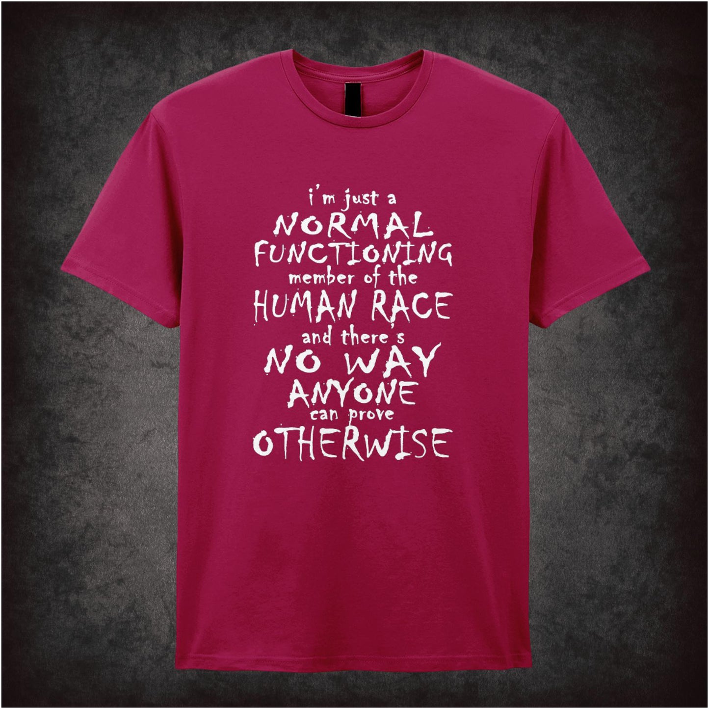 I’m Just A Normal Functioning Member Of The Human Race And There’s No Way Anyone Can Prove Otherwise – Cult British Comedy Graphic T-Shirt
