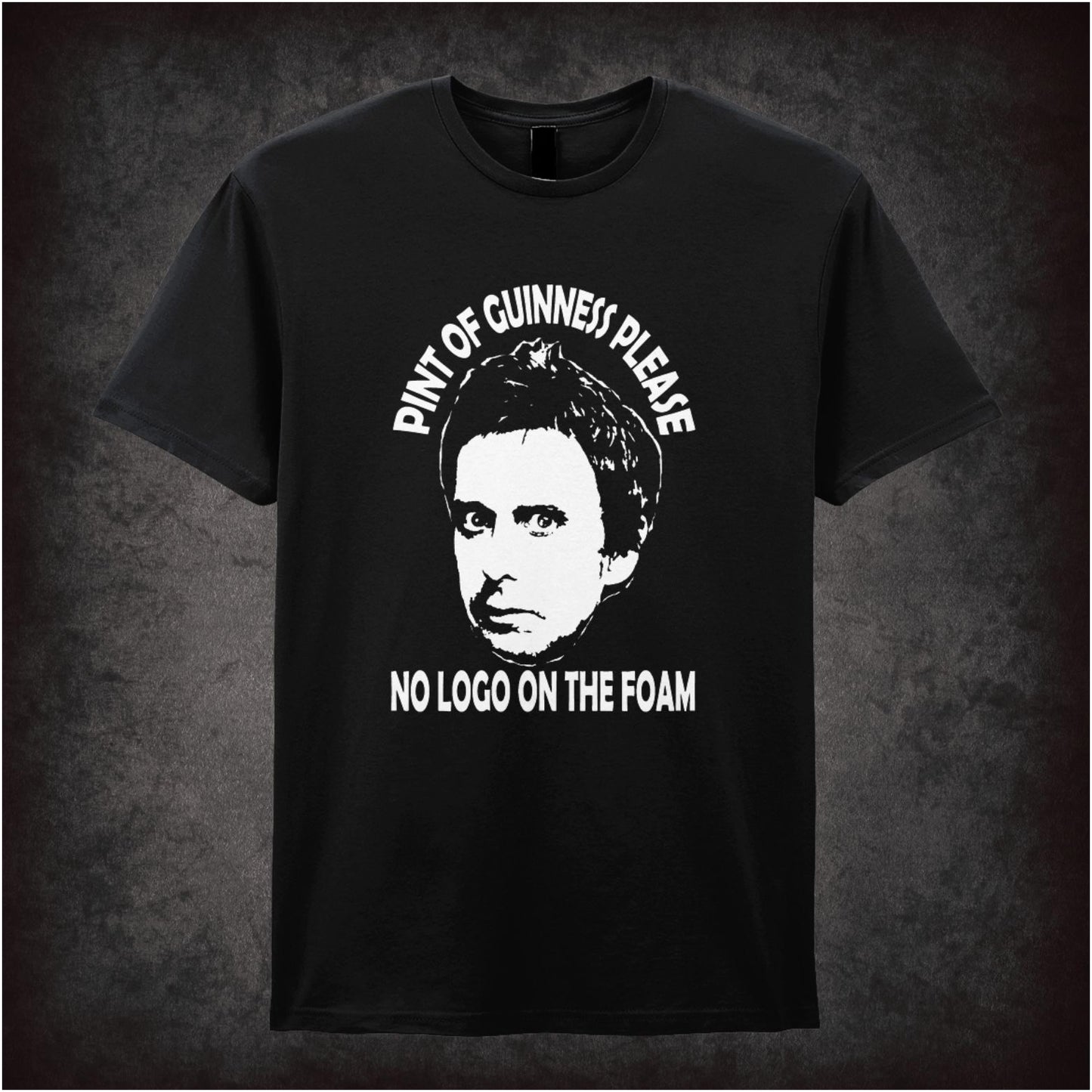 Pint Of Guinness Please No Logo On The Foam – Cult British Comedy Graphic T-Shirt
