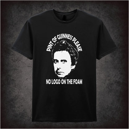 Pint Of Guinness Please No Logo On The Foam – Cult British Comedy Graphic T-Shirt