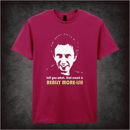Tell You What, That Crack Is Really More-ish – Cult British Comedy Graphic T-Shirt