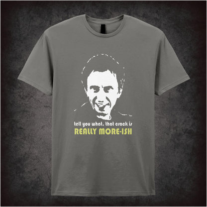 Tell You What, That Crack Is Really More-ish – Cult British Comedy Graphic T-Shirt