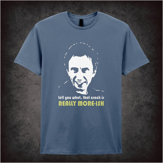 Tell You What, That Crack Is Really More-ish – Cult British Comedy Graphic T-Shirt
