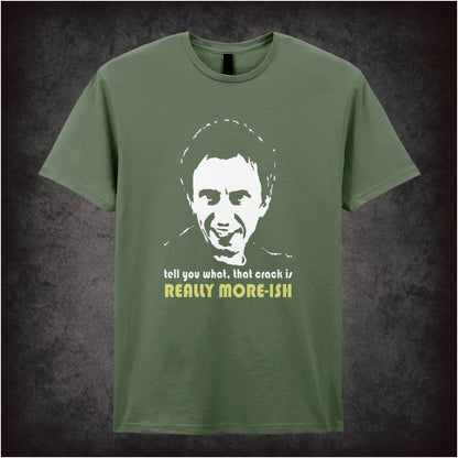 Tell You What, That Crack Is Really More-ish – Cult British Comedy Graphic T-Shirt