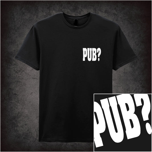 Black unisex T-shirt featuring the word “PUB?” inspired by Hot Fuzz, displayed in bold white lettering with a clean, minimalist design.
