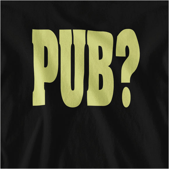 PUB? - Hot Fuzz Inspired Unisex T Shirt