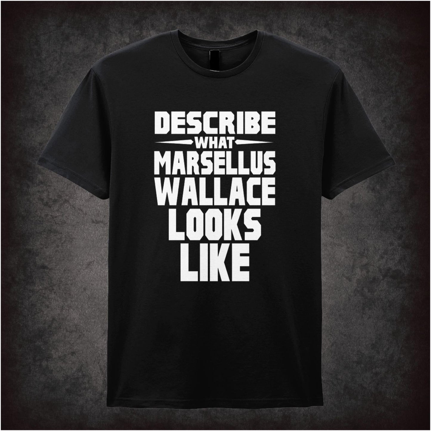 Describe What Marsellus Wallace Looks Like – Cult Film Graphic T-Shirt