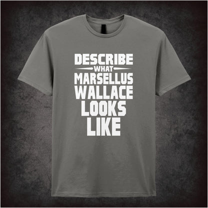 Describe What Marsellus Wallace Looks Like – Cult Film Graphic T-Shirt