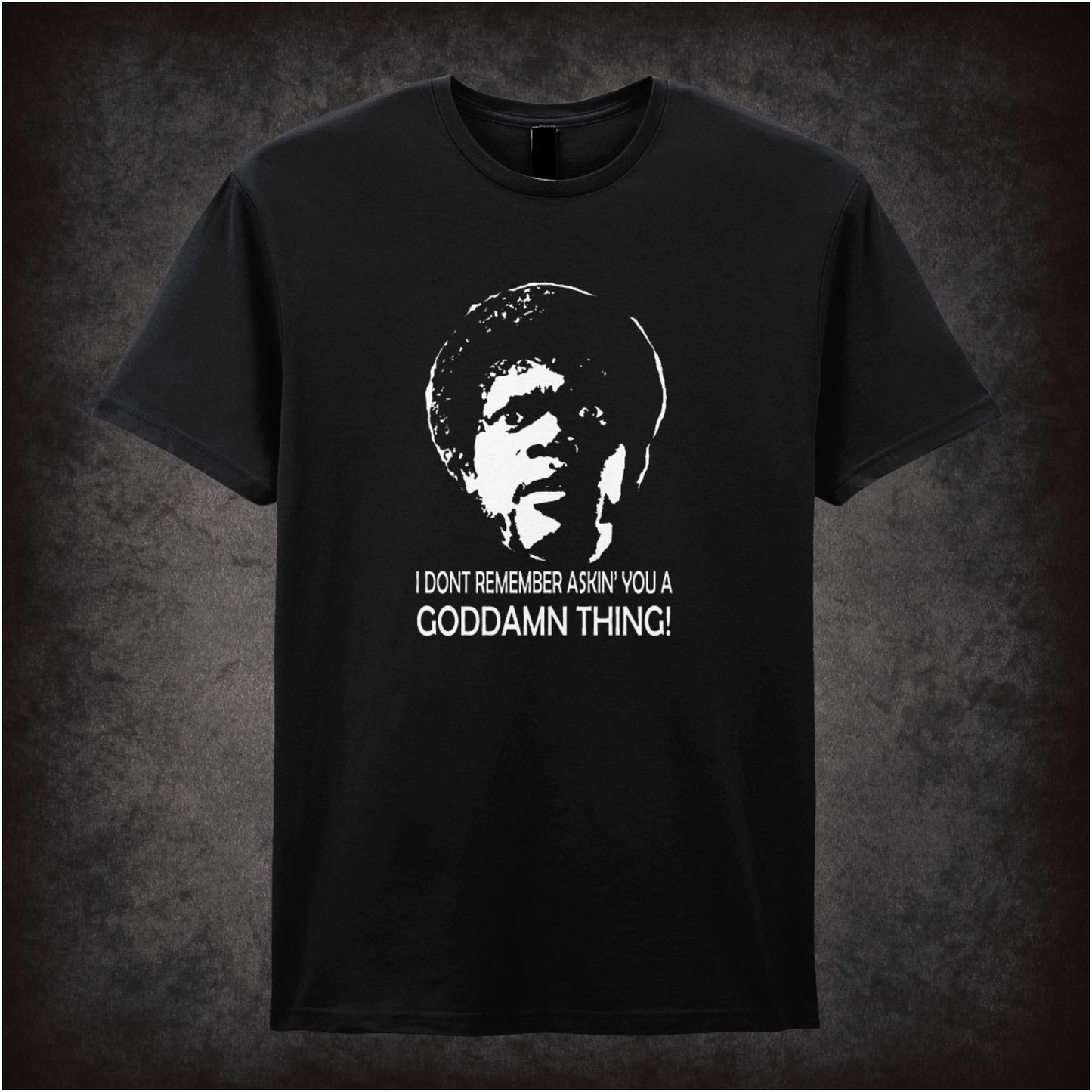 I Don't Remember Askin' You a Goddamn Thing! Pulp Fiction inspired unisex T-shirt with graphic design