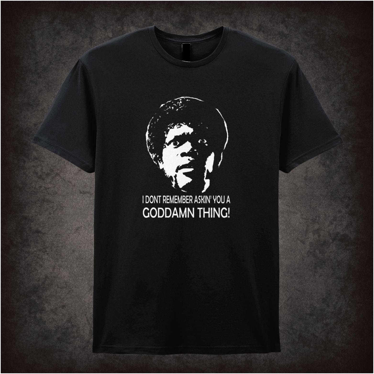 I Don't Remember Askin' You a Goddamn Thing! Pulp Fiction inspired unisex T-shirt with graphic design