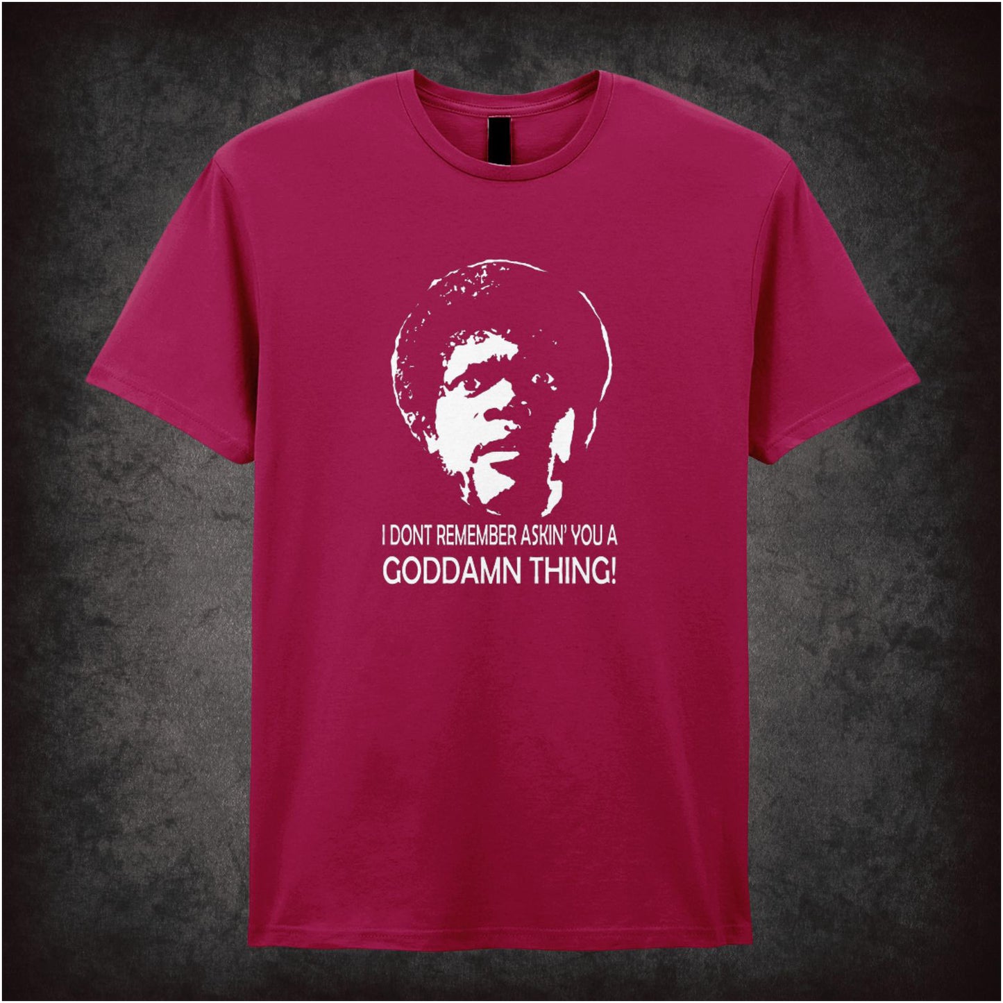 I Don’t Remember Askin’ You a Goddamn Thing – Cult Film Graphic T-Shirt