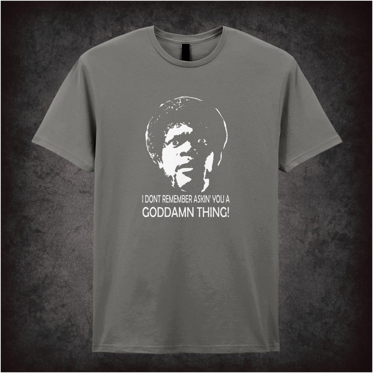 I Don’t Remember Askin’ You a Goddamn Thing – Cult Film Graphic T-Shirt