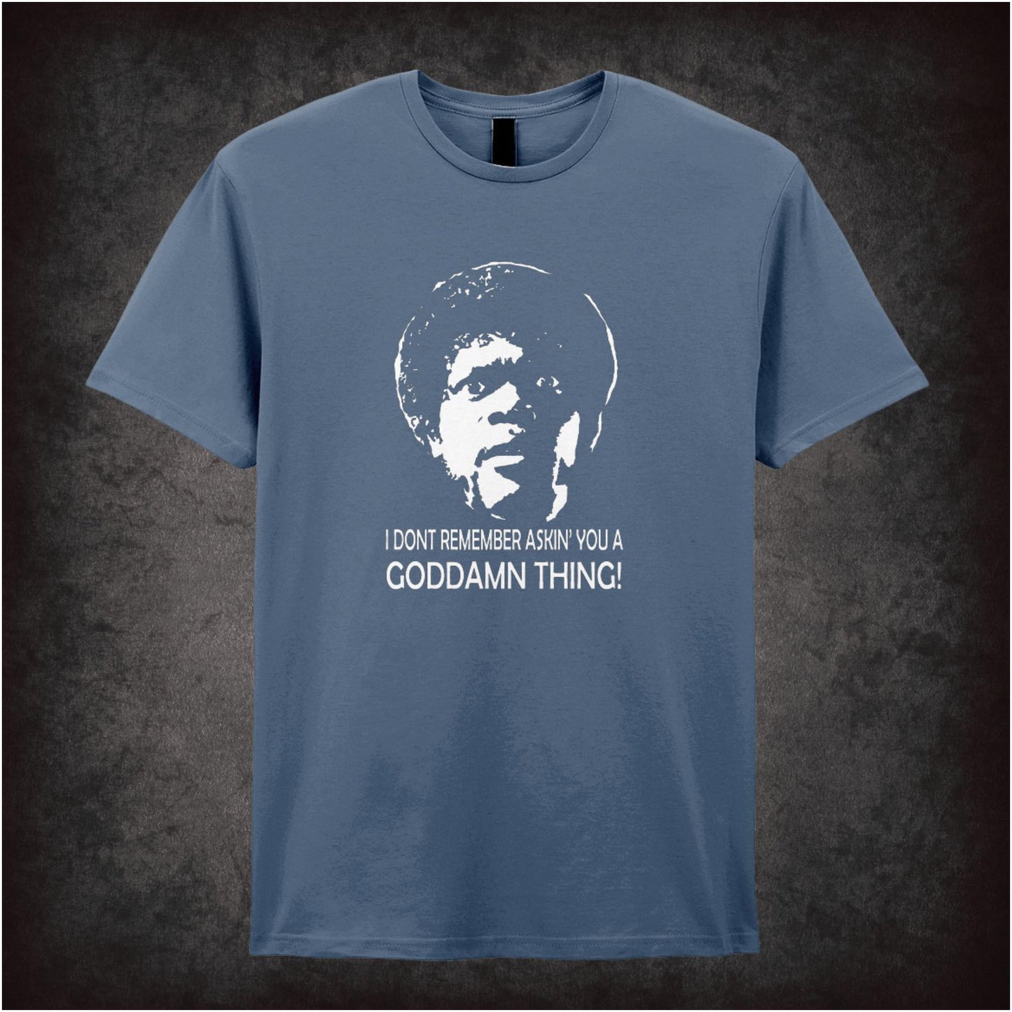 I Don’t Remember Askin’ You a Goddamn Thing – Cult Film Graphic T-Shirt