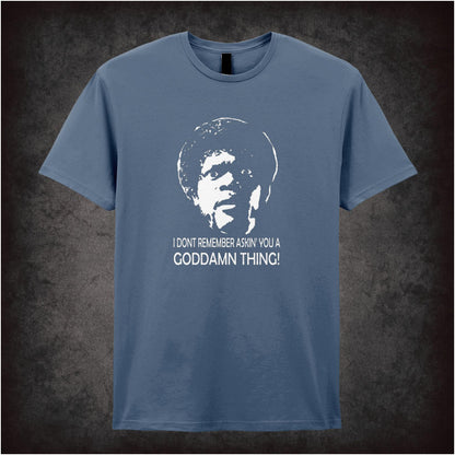 I Don’t Remember Askin’ You a Goddamn Thing – Cult Film Graphic T-Shirt