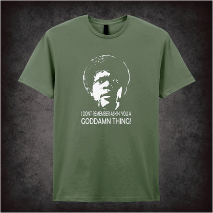 I Don’t Remember Askin’ You a Goddamn Thing – Cult Film Graphic T-Shirt