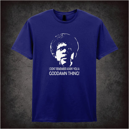 I Don’t Remember Askin’ You a Goddamn Thing – Cult Film Graphic T-Shirt