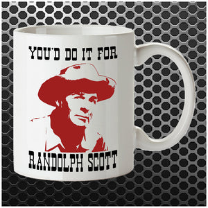 You'd Do It For Randolph Scott - Blazing Saddles Inspired Mug