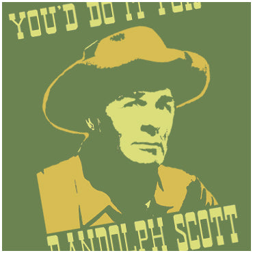 You'd Do It For Randolph Scott - Blazing Saddles Inspired Unisex T Shirt