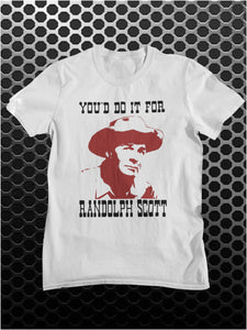 You'd Do It For Randolph Scott - Blazing Saddles Inspired Unisex T Shirt