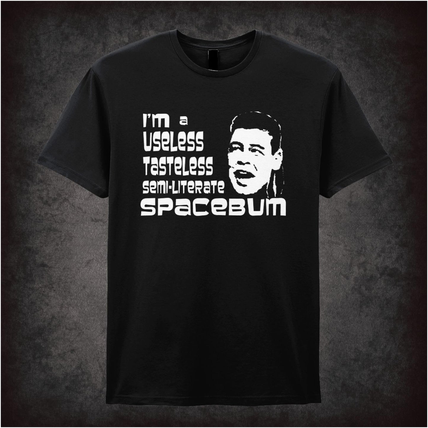 I’m A Useless, Tasteless, Semi-Literate Spacebum – Cult Sci-Fi Comedy Graphic T-Shirt