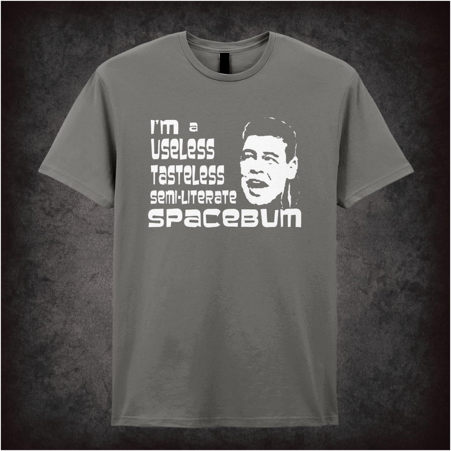 I’m A Useless, Tasteless, Semi-Literate Spacebum – Cult Sci-Fi Comedy Graphic T-Shirt