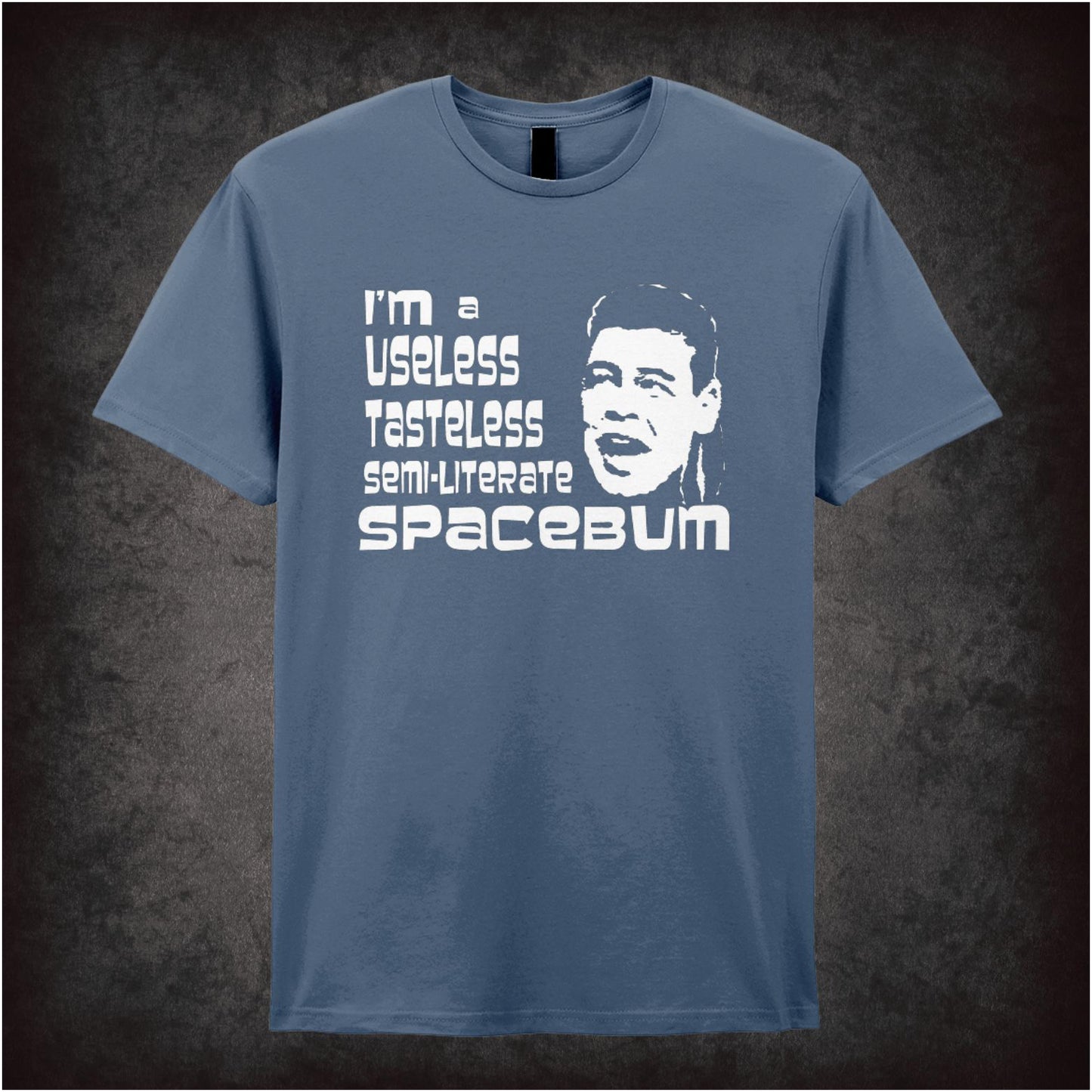 I’m A Useless, Tasteless, Semi-Literate Spacebum – Cult Sci-Fi Comedy Graphic T-Shirt